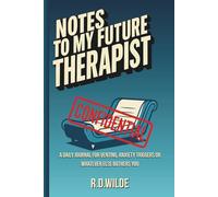 Notes to My Future Therapist: A Daily Journal for Venting, Anxiety Triggers or whatever else bothers you