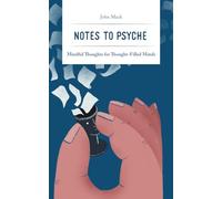 Notes to Psyche: Mindful Thoughts for Thought-Filled Minds (The Handbook Series by John Mack)