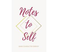 Notes to Self: Main Character Energy: Your Personal Space for Keeping Organized