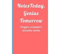 Notes Today, Genius Tomorrow Fingers crossed it actually works: Cornell Note Taking for High School/College Students and Young Professionals, Funny ... 6" x 9", 120 Pages, Gift Idea for Students