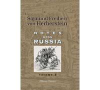 Notes upon Russia: Being a Translation of the Earliest Account of that Country. Volume 2