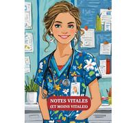 Notes Vitales (et Moins Vitales): Carnet amusant et pratique pour infirmières, médecins, étudiants en médecine, internes et professionnels de santé