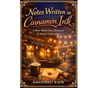 Notes Written in Cinnamon Ink: A Slow-Burn Cozy Romance of Almost-Confessions (The Cinnamon Light Café Series)