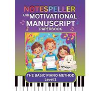 Notespeller and Motivational Manuscript Paperbook, The Basic Piano Method, Level 1 (Inspiring Music Practice Series)