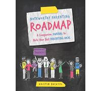 Noteworthy Parenting Roadmap: A Companion Journal to Note Your Best Parenting IDEAS