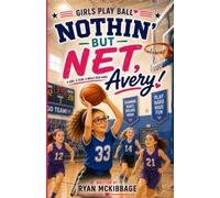 Nothin’ But Net, Avery!: A Girls Play Ball Book About Confidence, Teamwork, and Trying Something New