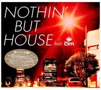 NOTHINf BUT HOUSE feat. OM