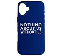 Nothing about us without us activism disability rights Case for iPhone 16 Plus