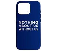Nothing about us without us activism disability rights Case for iPhone 16 Pro