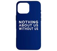 Nothing about us without us activism disability rights Case for iPhone 16 Pro Max