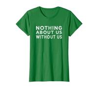 Nothing About us Without us Activism Disability Rights T-Shirt, Women, Kelly Green, X-Small