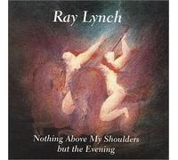 nothing above my shoulders but the evening By Ray Lynch (0001-01-01)