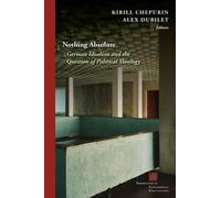 Nothing Absolute : German Idealism and the Question of Political Theology