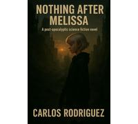Nothing After Melissa: A post-apocalyptic science fiction novel