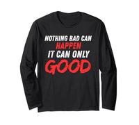 Nothing Bad Can Happen Funny Trump Quote Men Women Long Sleeve T-Shirt