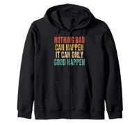 Nothing Bad Can Happen, It Can Only Good Happen - Funny Zip Hoodie