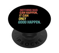 Nothing Bad Can Happen, It Can Only Good Happen, Quote Retro PopSockets Adhesive PopGrip