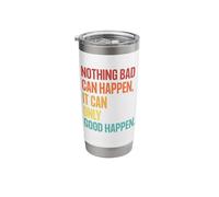 Nothing Bad Can Happen, It Can Only Good Happen, Quote Retro Stainless Steel Insulated Tumbler