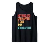 Nothing Bad Can Happen, It Can Only Good Happen, Quote Retro Tank Top