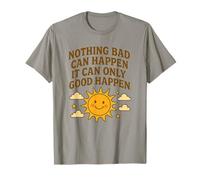 Nothing Bad Can Happen It Can Only Good Happen T-Shirt