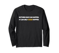 Nothing Bad Can Happen It Can Only Good Happen Tee Funny Long Sleeve T-Shirt