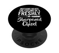 Nothing beats the Feeling of a freshly sharpened Chisel PopSockets Adhesive PopGrip