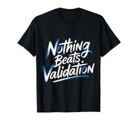 Nothing Beats Validation Self-Worth Motivation - T-Shirt