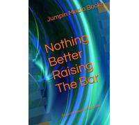 Nothing Better Raising The Bar: From childhood to adulthood (All about the bar)