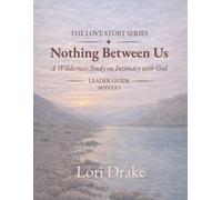Nothing Between Us: A Wilderness Intimacy with God: Module 3 - Leader Guide (Nothing Between Us: Leader Guide)
