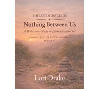 Nothing Between Us: A Wilderness Intimacy with God: Module 4 - Leader Guide (Nothing Between Us: Leader Guide)