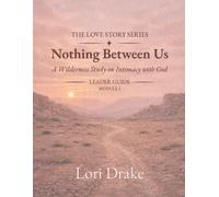 Nothing Between Us: A Wilderness Study on Intimacy with God: Module 1 - Leader Guide (Nothing Between Us: Leader Guide)