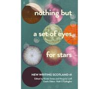nothing but a set of eyes for stars: New Writing Scotland 41