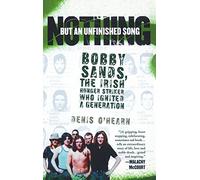 Nothing But an Unfinished Song: The Life and Times of Bobby Sands by Denis O'Hearn (17-Nov-2006) Paperback