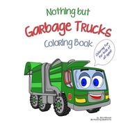 Nothing but Garbage Trucks Coloring Book: Volume 1 (Noting but ...)