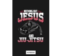 Nothing But Jesus And Jiu Jitsu Mixed Martial Arts A67101 Notebook: Matte Finish Cover, Journal, Diary, Planner, Lined College Ruled Paper, 6x9 120 Pages