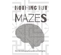 Nothing But Mazes: Over 180 Mazes | Brain Teaser Puzzles | Maze Game | Maze Book | Mazes for Fun | Fun Mazes