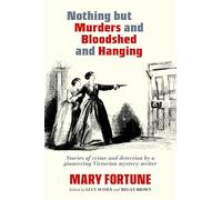 Nothing But Murders And Bloodshed And Hanging: Stories of crime and detection by a pioneering Victorian mystery writer