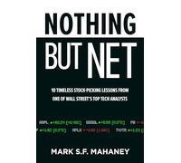 Nothing But Net: 10 Timeless Stock-Picking Lessons from One of Wall Street’s Top Tech Analysts