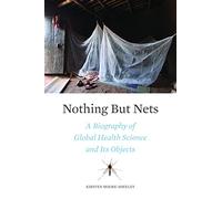 Nothing But Nets: A Biography of Global Health Science and Its Objects