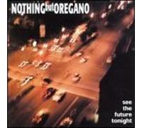 Nothing But Oregano - See the Future Tonight