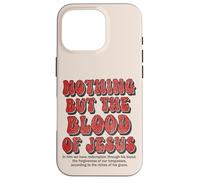 Nothing But The Blood Of Jesus Christian Hymn Case for iPhone 16 Pro