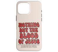 Nothing But The Blood Of Jesus Christian Hymn Case for iPhone 16 Pro Max
