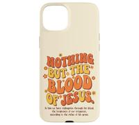 Nothing But The Blood Of Jesus Redemption Forgiveness Grace Case for iPhone 15 Plus