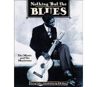 Nothing but the Blues: The Music and the Musicians