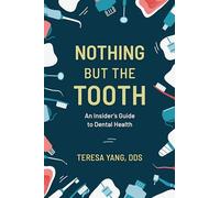 Nothing But the Tooth: An Insider's Guide to Dental Health