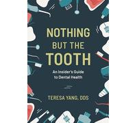 Nothing But the Tooth: An Insider's Guide to Dental Health