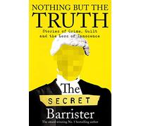 Nothing But The Truth: Dark Humour and Shocking Truths Learned from a Life in the Law