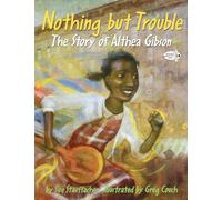 Nothing but Trouble: The Story of Althea Gibson