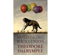 Nothing but Wickedness: The Origins of the Decline of Our Culture: The Delusions of Our Culture