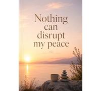 Nothing can disrupt my peace. A5 Affirmation Notebook: 120 Pages Lined Notebook, Positive Mindset Notebook for Goal Setting, Manifestation, and Personal Growth